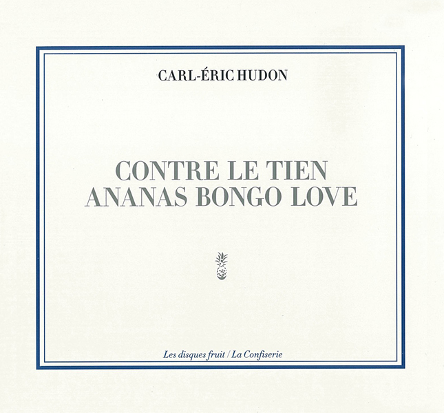 Contre le tien Ananas bongo love - Carl-Éric Hudon - Digital